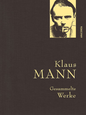 cover image of Klaus Mann, Gesammelte Werke (mit „Mephisto", ausgewählten Erzählungen, Artikeln und Aufsätzen)